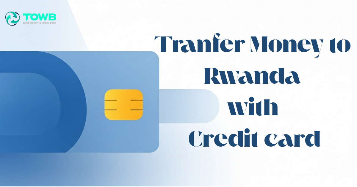 Send Money to Rwanda with a Credit Card 2025 | TOWB